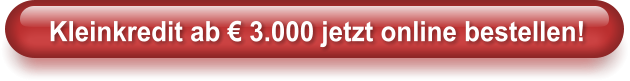 Kleinkredit ab  3.000 jetzt online bestellen!