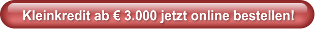 Kleinkredit ab  3.000 jetzt online bestellen!