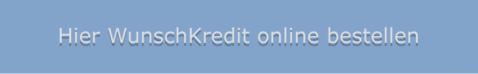 Hier WunschKredit online bestellen