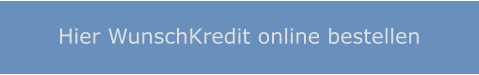 Hier WunschKredit online bestellen