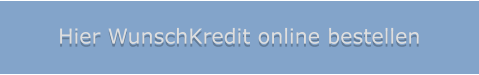Hier WunschKredit online bestellen